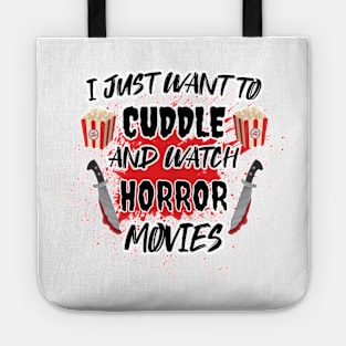 I Just Want To Cuddle And Watch Horror Movies - Popcorn Want To Cuddle And Watch Horror Tote