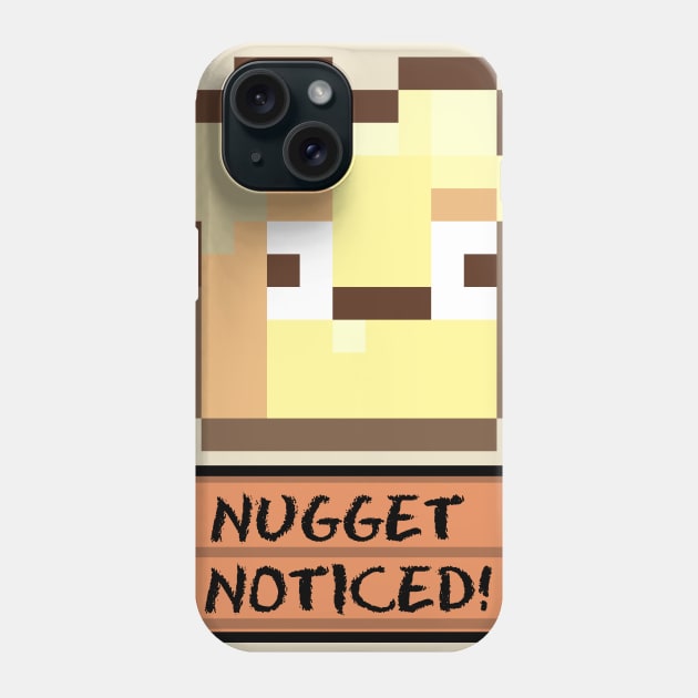 Nugget Noticed Phone Case by tdwright3