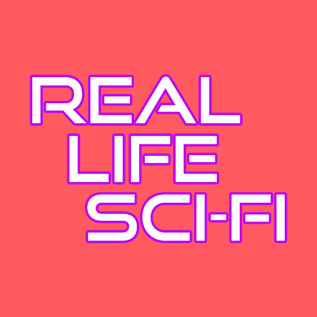 Real Life Sci Fi by Real Life Sci-Fi