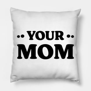 Your Mom v 2 Funny Pillow