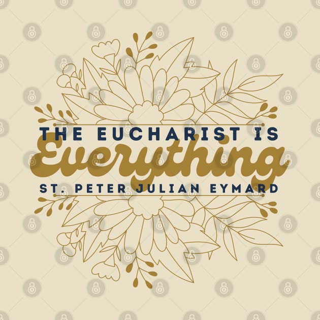 The Eucharist is Everything Floral by Little Fishes Catholic Tees