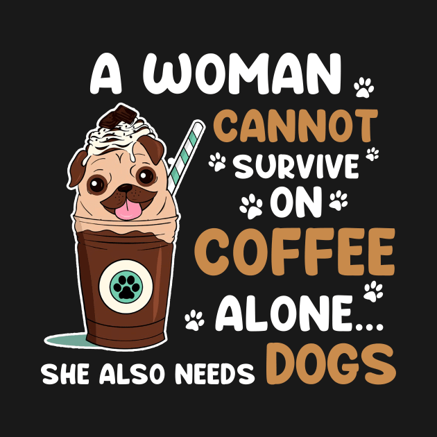 A Woman Cannot Survive On Coffee Alone She Also Needs Dogs T-shirt by Tiennhu Lamit19