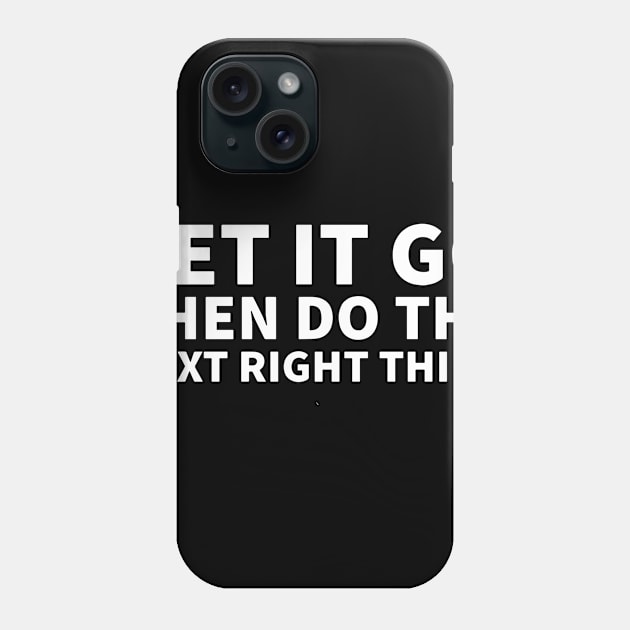 Let It Go Then Do The Next Right Thing Phone Case by Red Wolf Rustics And Outfitters