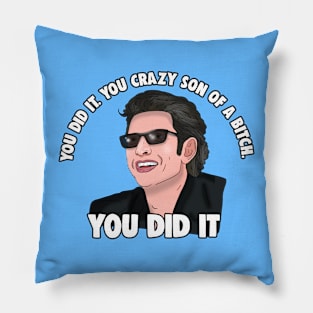 Jeff Goldblum: You Did it You Crazy Son of a Bitch You Did it Pillow