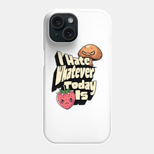 I Hate Whatever Today Is Phone Case