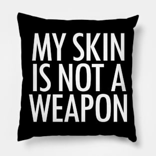 My Skin Is Not A Weapon Pillow