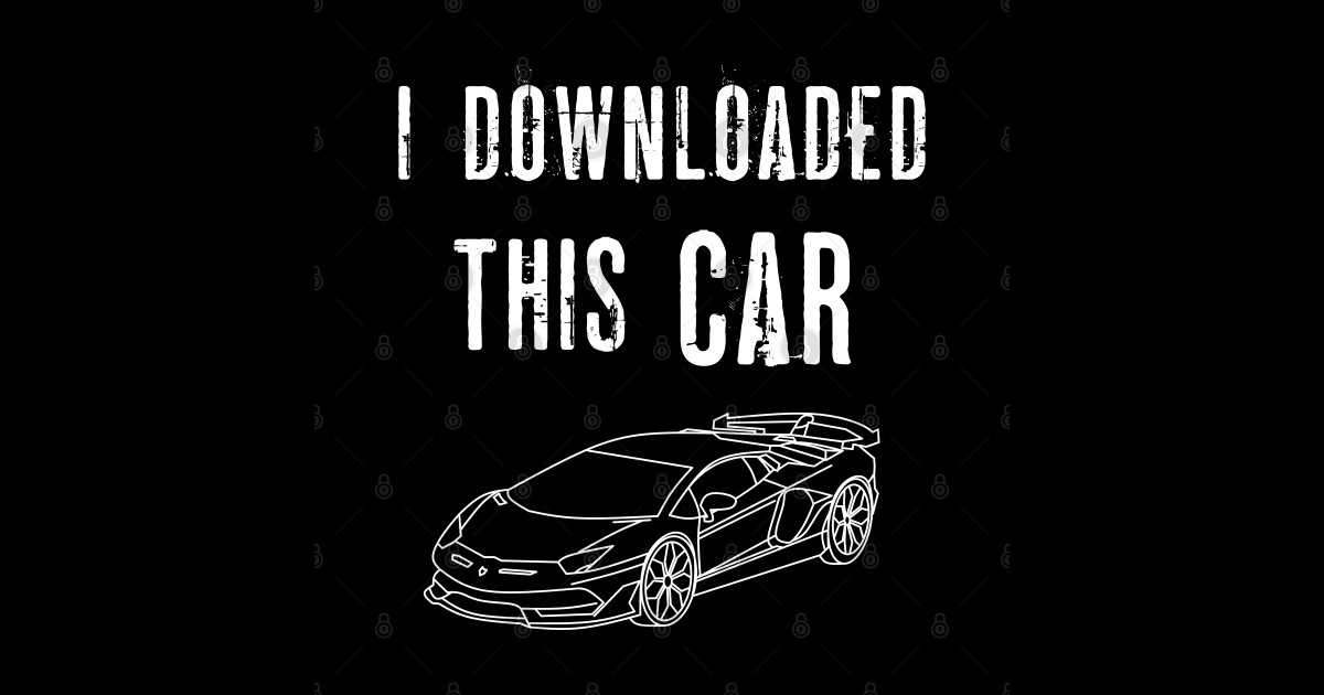 i-downloaded-this-car-funny-meme-you-wouldn-t-download-a-car-i