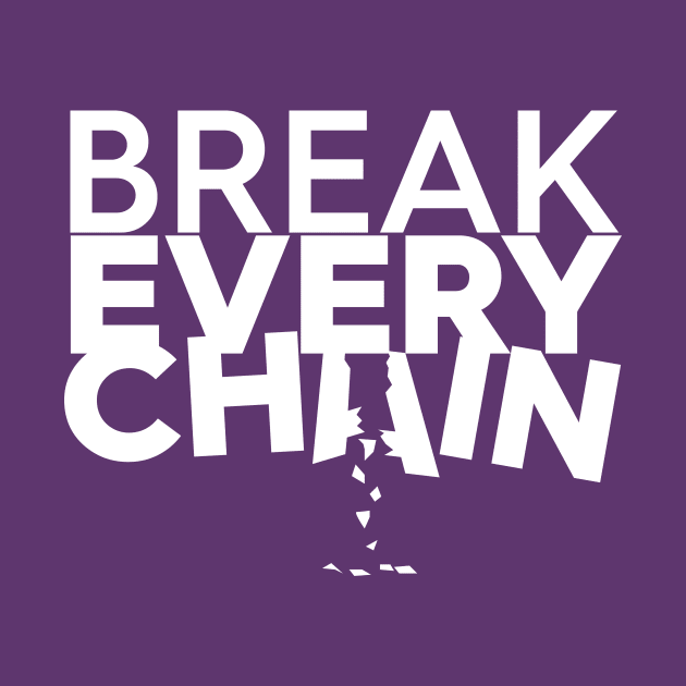 Break Every Chain by authorytees