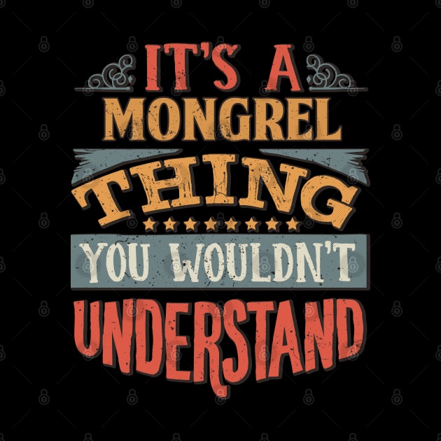 It's A Mongrel Thing You Wouldn't Understand - Gift For Mongrel Lover by giftideas