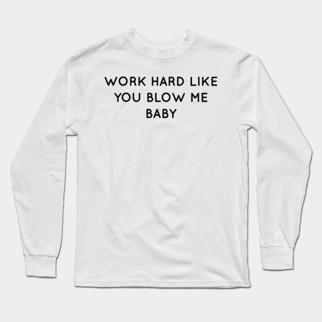 Work Quote Hard Funny Me Girlfriend Blow Sex Quote - Blowjob image