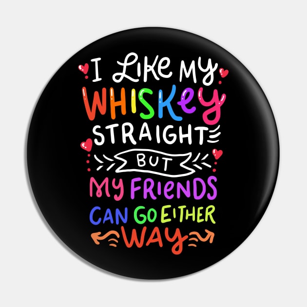 LGBTQ - I Like My Whiskey Straight Pin by Shiva121