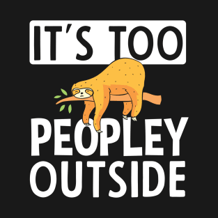 It's Too Peopley Outside Sloth Gift T-Shirt