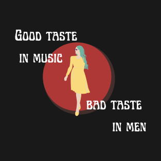 good taste in music bad taste in men T-Shirt