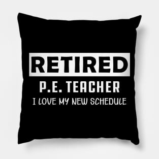 Retired P.E. Teacher - I love my new schedule Pillow