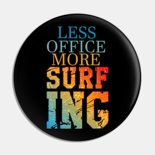 Less Office More Surfing Pin