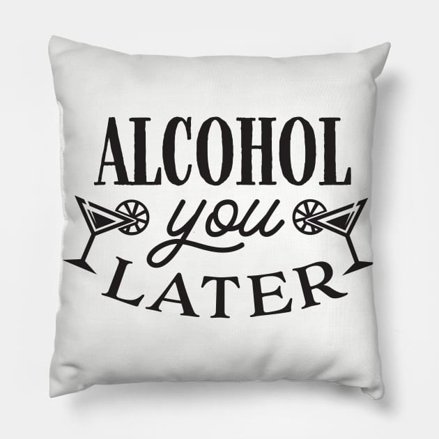 Alcohol You Later Pillow by LaurelBDesigns