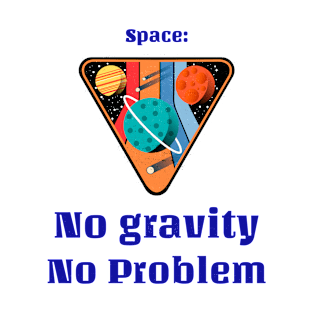 Space - No gravity No problem T-Shirt