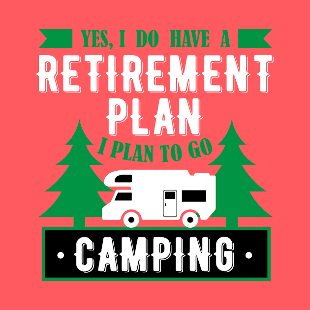 Yes, I Do Have A Retirement Plan I Plan To Go Camping Funny Gift by klimentina