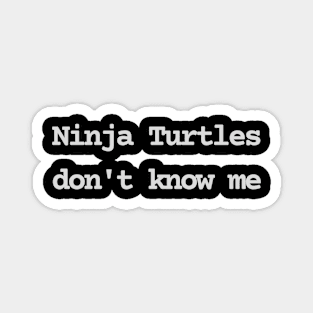 Ninja Turtles don't know me Magnet