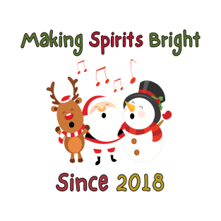 Making Spirits Bright Since 2018 T-Shirt