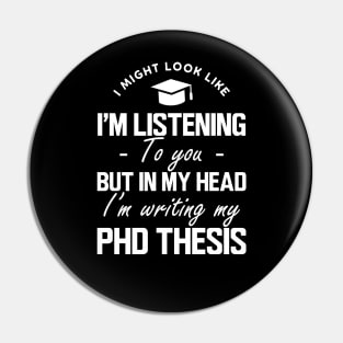 Phd Thesis - I might look like I'm listening to you but in my head I'm writing PhD Thesis w Pin