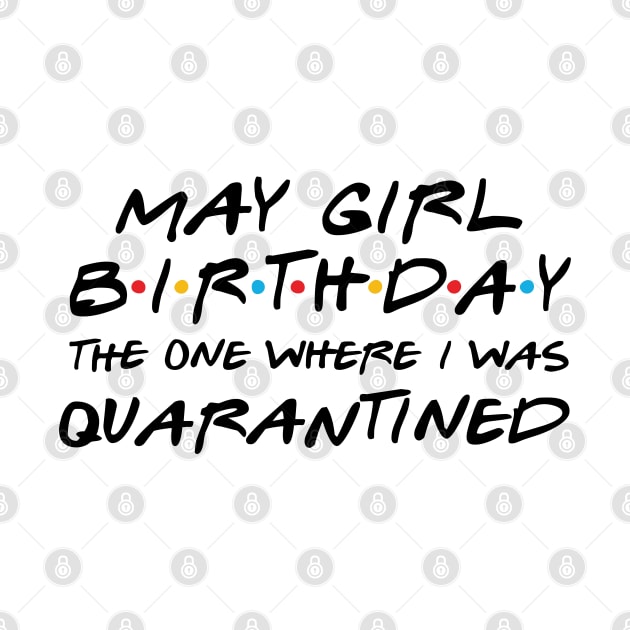 May Girl Birthday/The one where I was quarantine 2020 by DragonTees