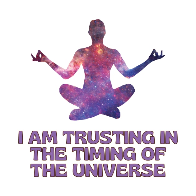 I Am Trusting in The Timing of The Universe by Creativity Haven