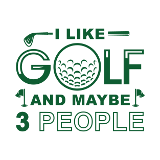 I Like Golf And Maybe 3 People T-Shirt