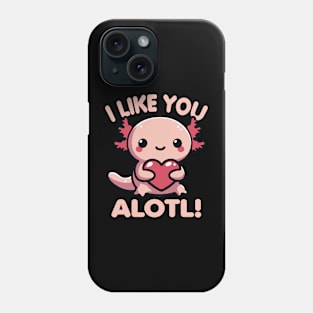 I Like You Alotl Funny Pun For Axolotl Lover Phone Case