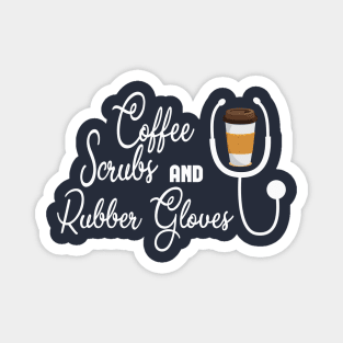 Coffee Scrubs and Rubber Gloves, Nurse Shirt, Nursing School T Shirt, Nursing School Tee, Nurse Shirt, Funny Nursing Shirt Magnet