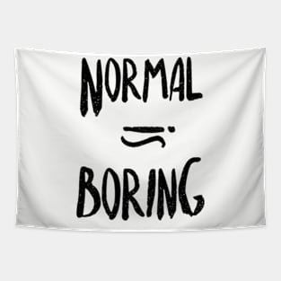 Normal Equals Boring Tapestry