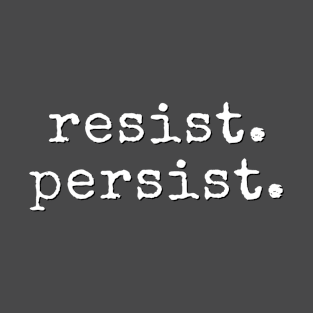 Resist. Persist. | poltical protest T-Shirt