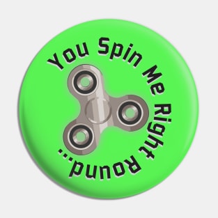 You Spin Me Right Round Pin