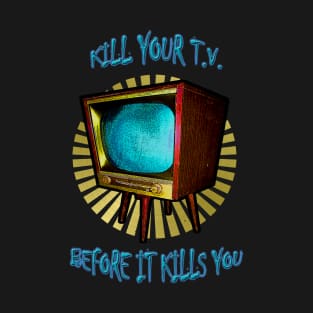 kill T.V. T-Shirt