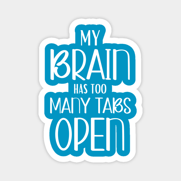 My Brain Has Too Many Tabs Open, Funny Joke, humorous Magnet by Hussar