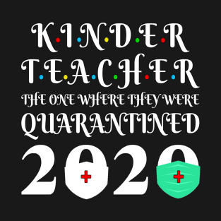 Seniors 2020 - Kinder Teacher The One Where They were Quarantine 2020 Graduation T-Shirt