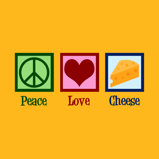 Peace Love Cheese by epiclovedesigns