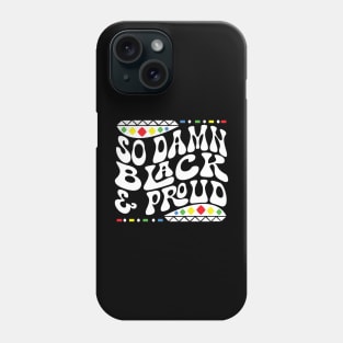 So Damn Black & Proud Shirt Phone Case