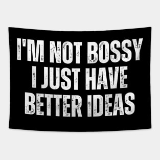 I'm Not Bossy I Just Have Better Ideas Tapestry