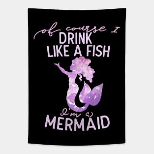 Of course I drink like a fish I'm a mermaid Tapestry