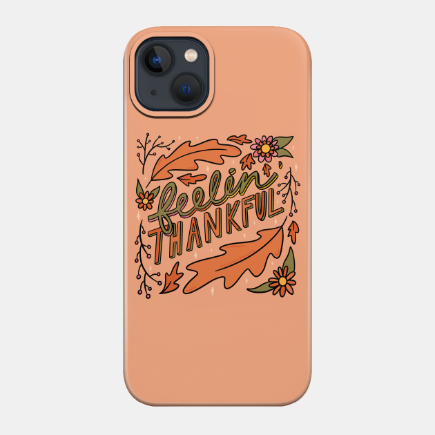 Feelin Thankful - Thanksgiving - Phone Case