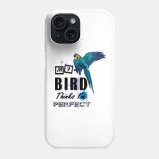 my bird thinks i´m perfect Phone Case