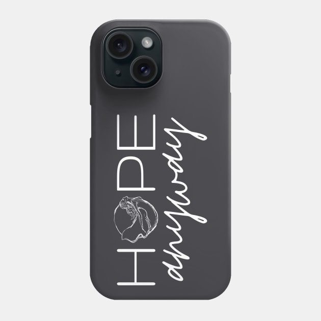 SheHopes HOPE Anyway Phone Case by SheHopes