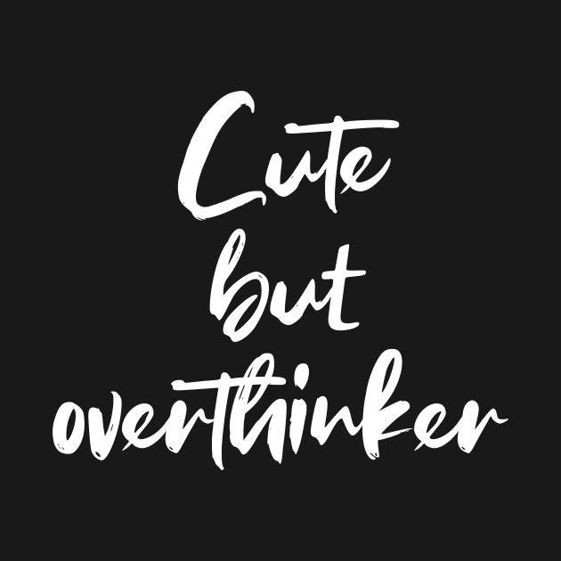 Cute but overthinker - white text by NotesNwords