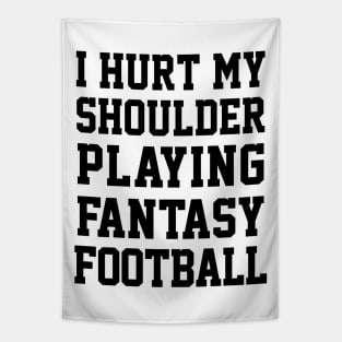 I Hurt My Shoulder Playing Fantasy Football / Black #3 Tapestry