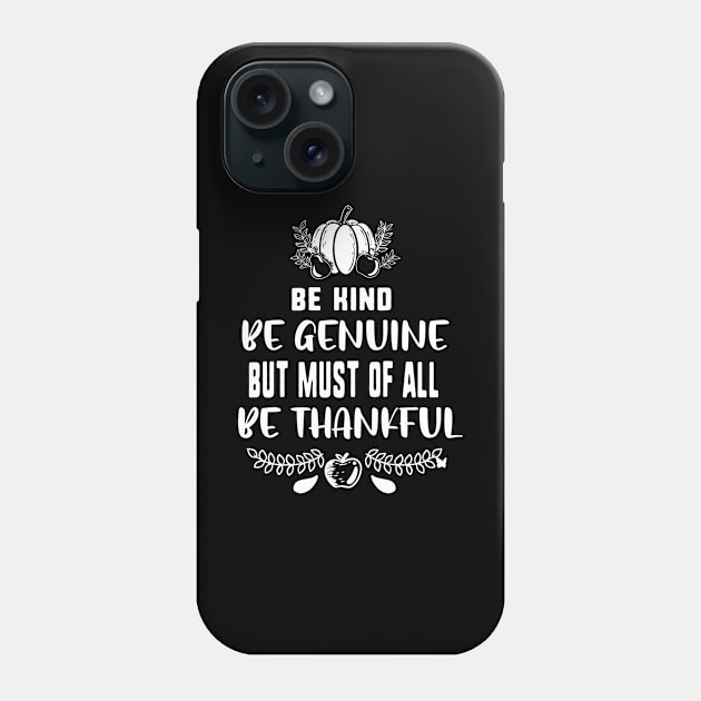 Be kind be genuine but must of all be thankful Phone Case by uniqueversion