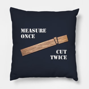 Measure Once, Cut Twice Pillow