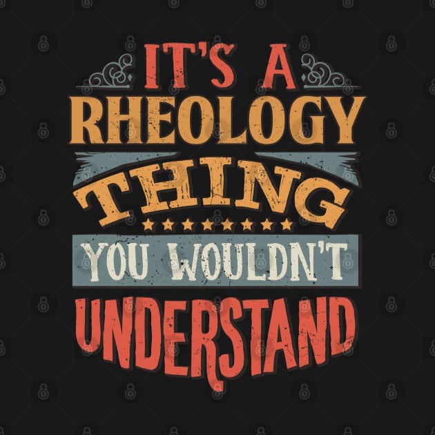 It's A Rheology Thing You Wouldnt Understand - Gift For Rheology Rheologist by giftideas