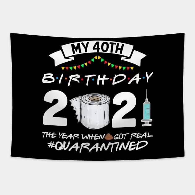 My 40th Birthday 2021 The Year When Sht Got Real Quarantine Tapestry by Phylis Lynn Spencer
