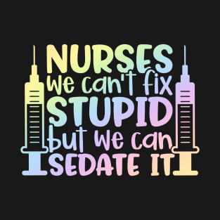 Nurses sedate it - funny nurse joke/pun T-Shirt